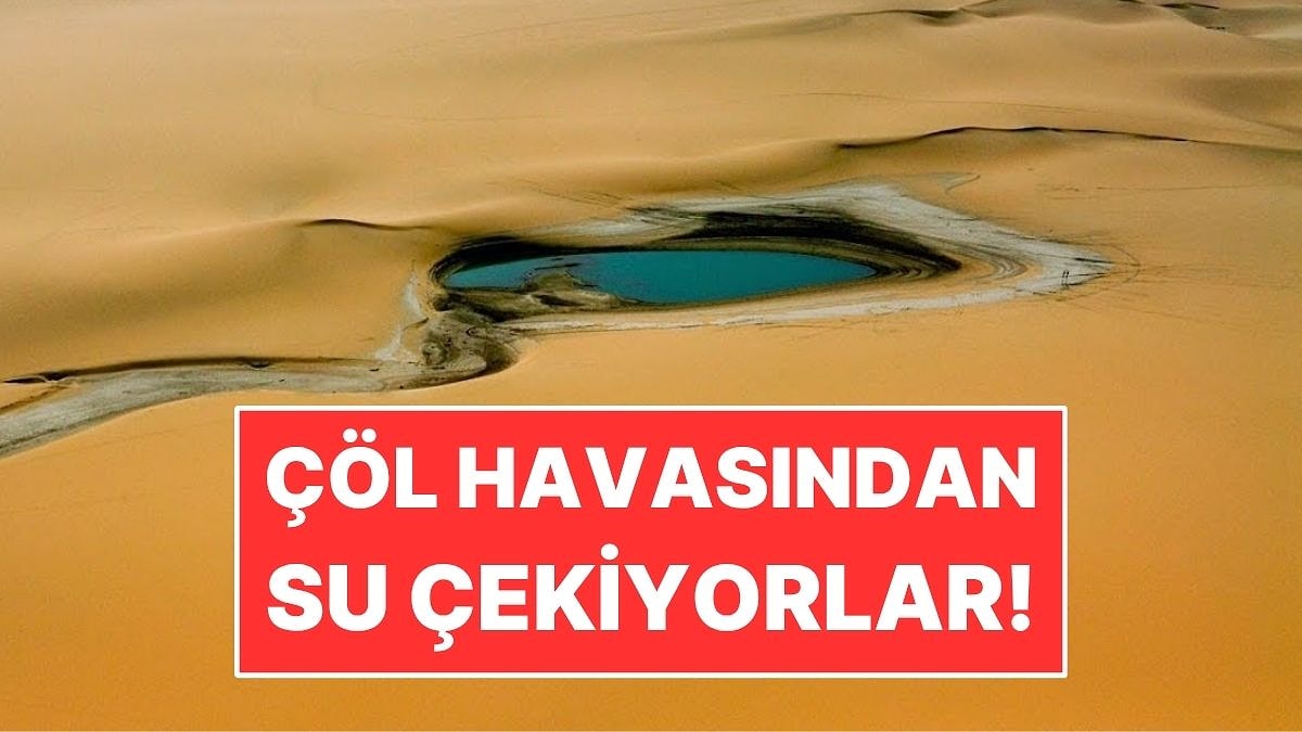 Çöl Havasından Günde 1000 Litre Su Çeken Cihaz Geliştirildi