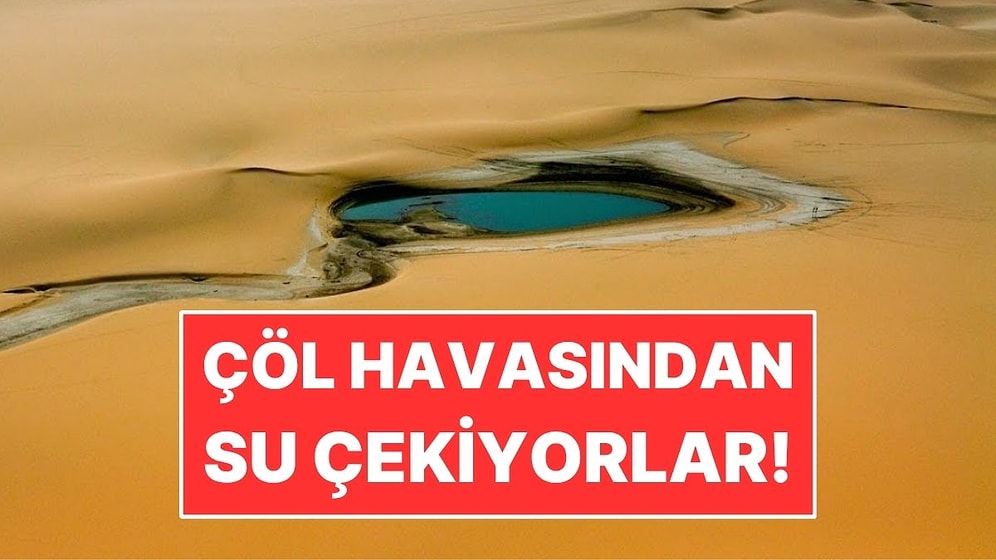 Çöl Havasından Günde 1000 Litre Su Çeken Cihaz Geliştirildi