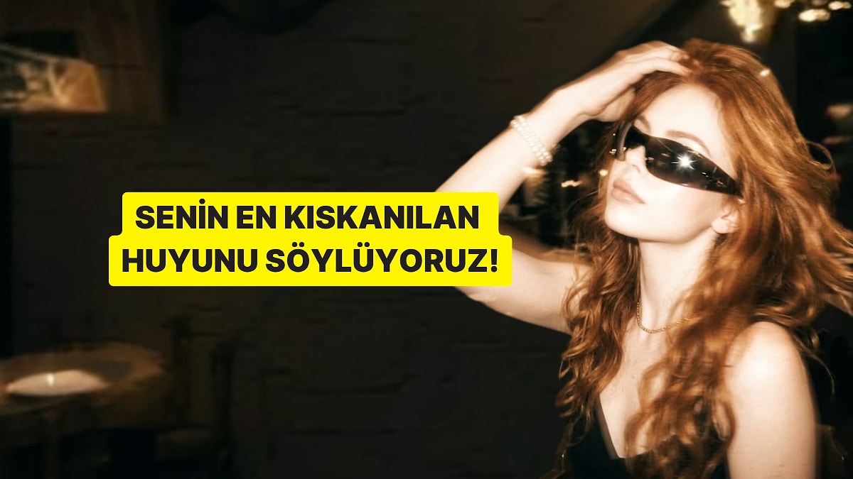 Senin En Kıskanılan Huyunu Ortaya Çıkarıyoruz!