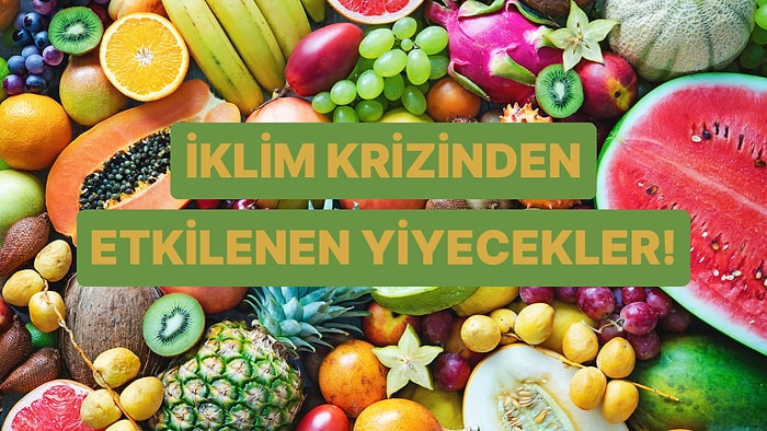Avokado ve Domatesin Ortak Noktası! İklim Krizi Yüzünden Yakında Tadını Unutacağımız Popüler Yiyecekler