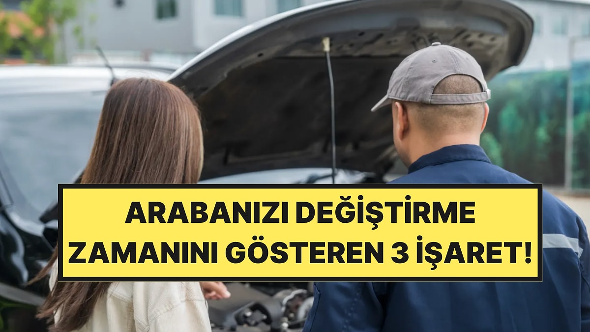 Uzmanlar Arabanızı Değiştirme Zamanının Bu 3 İşaret Olduğunu Söylüyor