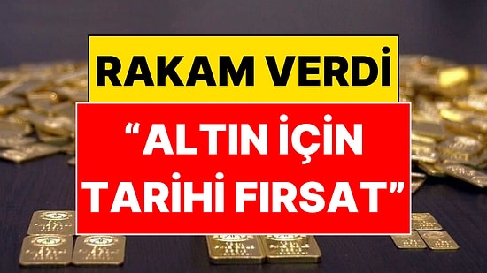 Dev Banka Altın İçin Rakam Verip "Tarihi Fırsat" Dedi