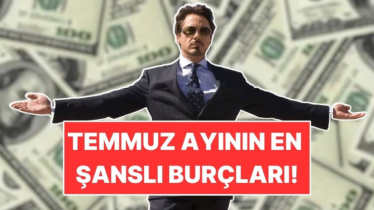 Temmuz Ayının En Şanslı 4 Burcu! Hayatları Değişecek