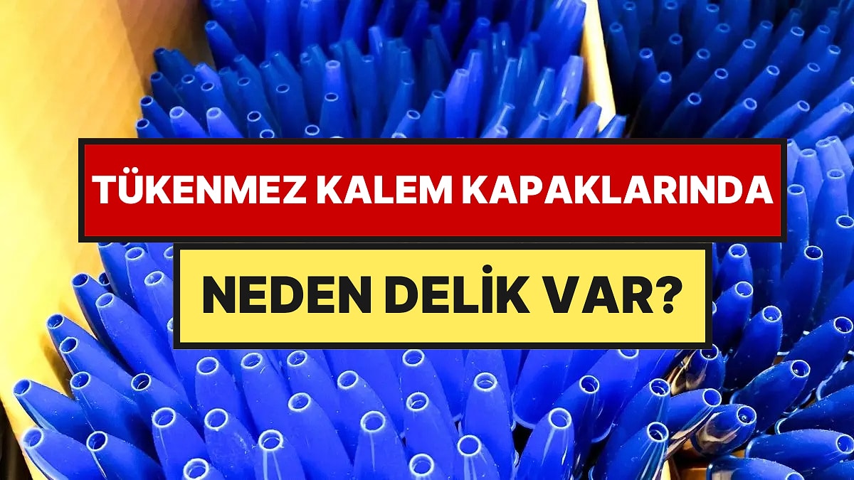 Yanıtını Öğrenince Bir Daha Aynı Gözle Bakmayacaksınız: Tükenmez Kalem Kapaklarında Neden Delik Var?