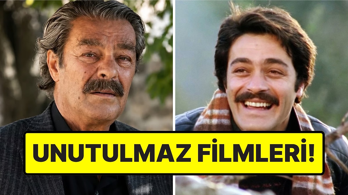 Vefat Eden Ünlü Aktör Kadir İnanır'ın En Sevilen Filmleri