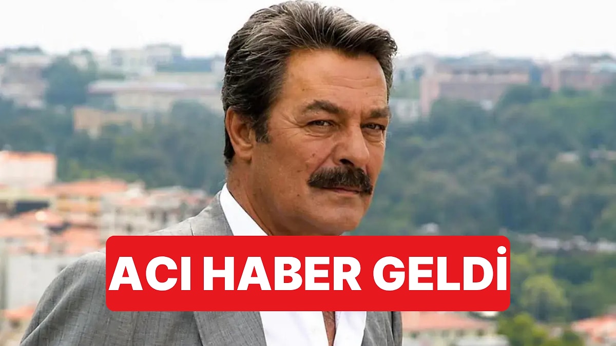 Usta Oyuncu Kadir İnanır Hayatını Kaybetti