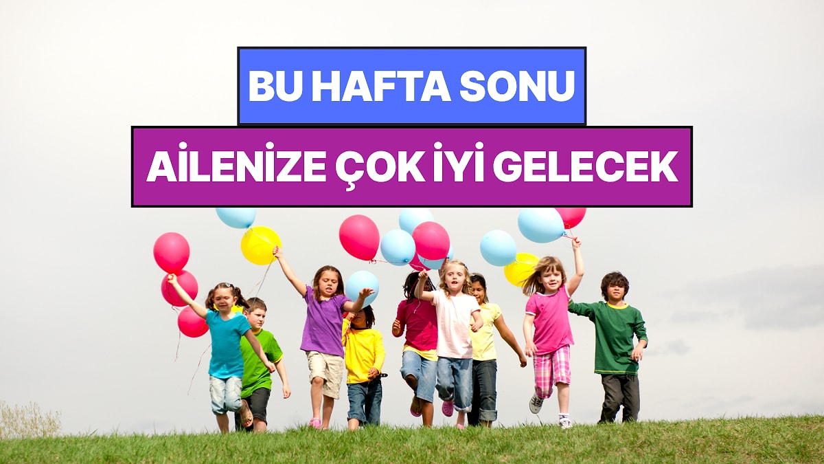 İstanbul'da Bu Hafta Sonu Çocuklarla Yapılacak Etkinlikler: 27 - 28 Haziran Ailenize Çok İyi Gelecek!
