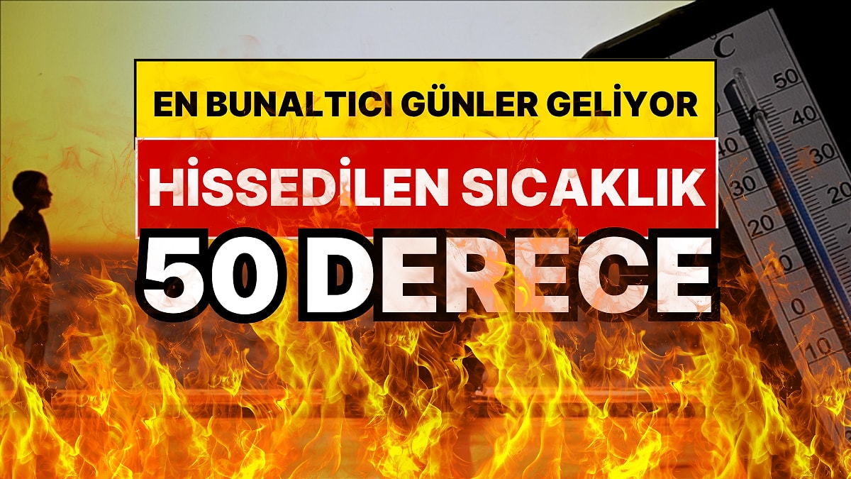 Meteoroloji Uzmanı Bölge Bölge Uyardı: Ejderha Sıcakları Geliyor, Hissedilen Sıcaklık 50 Derece Olacak
