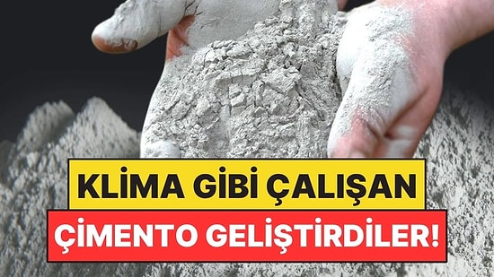 Binaları Klima Gibi Serinleten Çimento Geliştirildi: Hiç Elektrik Harcamıyor