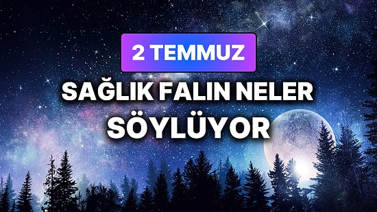 Günlük Sağlık Burç Yorumuna Göre 2 Temmuz Perşembe Günün Nasıl Geçecek?