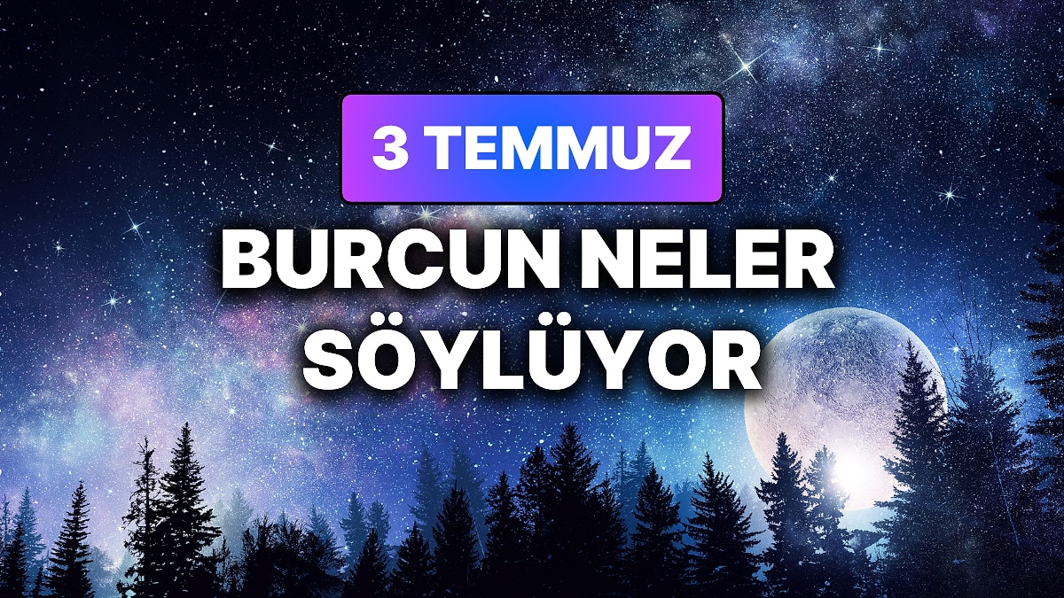 Günlük Burç Yorumuna Göre 3 Temmuz Cuma Günün Nasıl Geçecek?