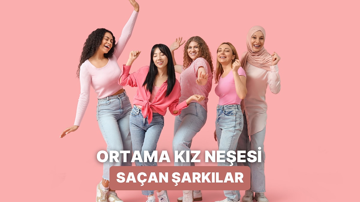 Dinlediğin Anda İçindeki Kız Neşesini Uyandıracak 11 Şarkı