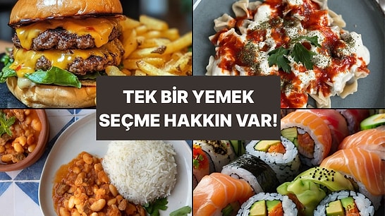 Tek Bir Yemek Seçiminle Senin Hakkında Yorum Yapıyoruz!