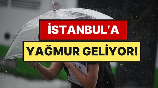 AKOM ve Meteoroloji Peş Peşe Uyardı: İstanbul'a Yağmur Geliyor