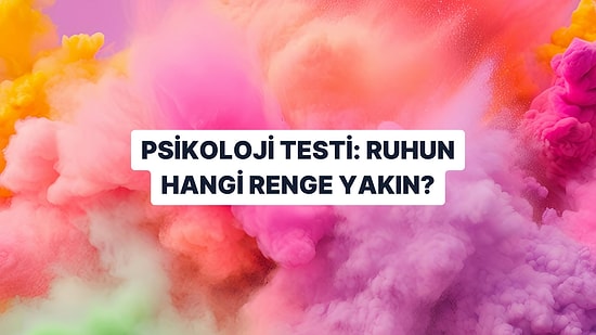 Psikoloji Testi: Ruhun Hangi Renge Yakın?
