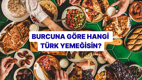 Burcuna Göre Hangi Türk Yemeğisin?