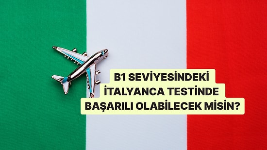 Bu B1 Seviyesindeki İtalyanca Testinde Full Çekebilecek misin?