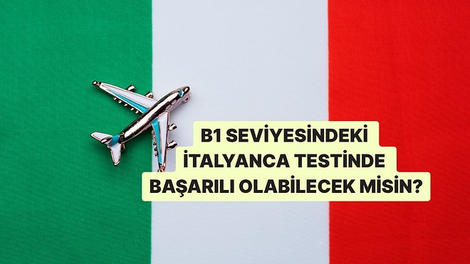 Bu B1 Seviyesindeki İtalyanca Testinde Full Çekebilecek misin?
