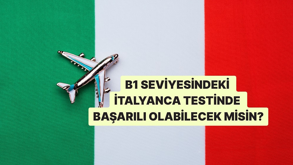 Bu B1 Seviyesindeki İtalyanca Testinde Full Çekebilecek misin?
