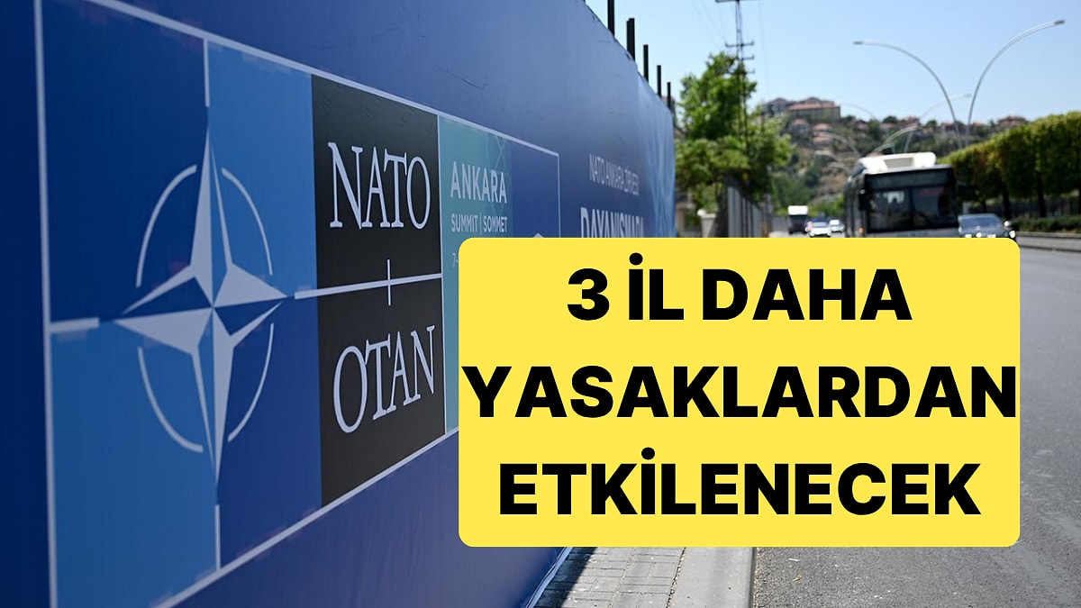 NATO'nun Ankara Zirvesi Öncesinde Ankara'da Önlemler ve Yasaklar Vardı, Başka İller de Eklendi