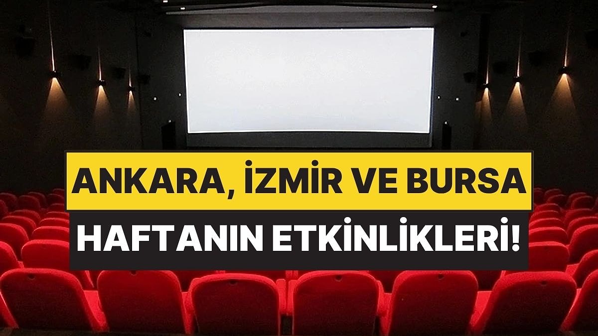 29 Haziran - 5 Temmuz: Ankara, İzmir ve Bursa’da Hangi Film ve Tiyatro Oyunları Var?
