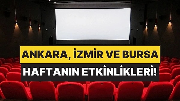 29 Haziran - 5 Temmuz: Ankara, İzmir ve Bursa’da Hangi Film ve Tiyatro Oyunları Var?