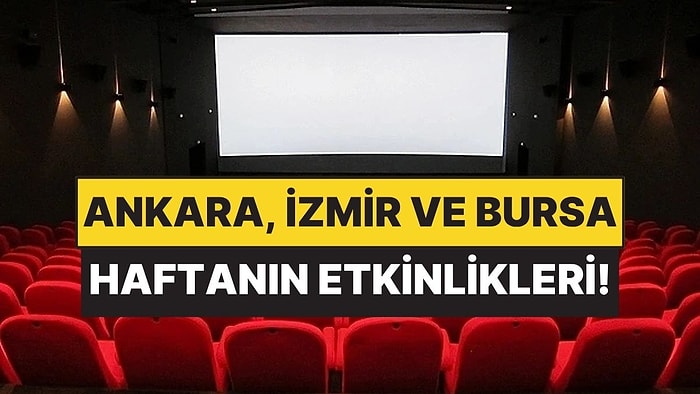 29 Haziran - 5 Temmuz: Ankara, İzmir ve Bursa’da Hangi Film ve Tiyatro Oyunları Var?