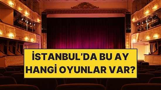 Temmuz Ayı Tiyatro Listesi: İstanbul’da Bu Ay Hangi Oyunlar Var?