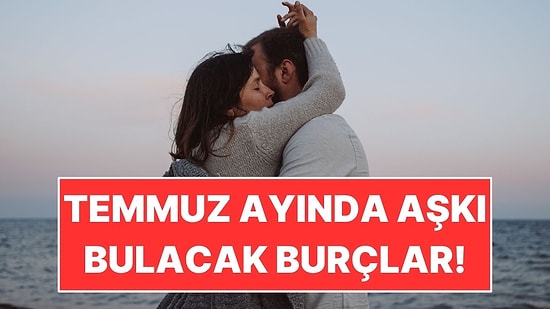 Aşk Kapılarını Açıyor: Temmuz Ayında Aşkı Bulacak Burçlar!