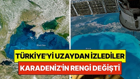 Türkiye'yi Uzaydan İzlediler: Milyarlarca Canlı Harekete Geçti, Karadeniz'in Rengi Değişti