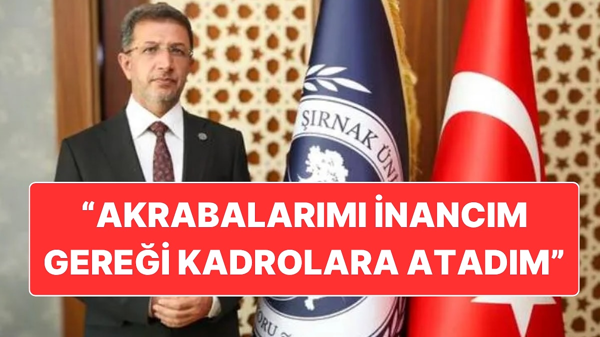 Şırnak Üniversitesi Rektörü Abdurrahim Alkış Akrabalarını İşe Almasını İnancını Gereği Olarak Savundu