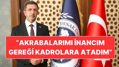 Şırnak Üniversitesi Rektörü Abdurrahim Alkış Akrabalarını İşe Almasını İnancını Gereği Olarak Savundu
