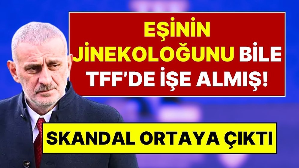 Fatih Altaylı Açıkladı: TFF Başkanı, Eşinin Jinekoloğunu Bile Federasyon’a İşe Almış!