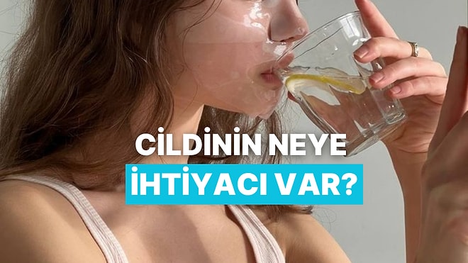 Anlattığın Bakım Rutinine Göre Cildinin Şu An Neye İhtiyacı Olduğunu Söylüyoruz!