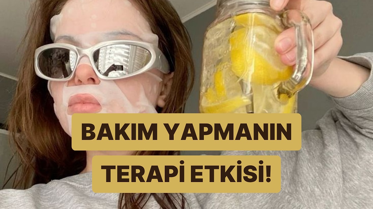 Bakım Yapmanın Terapi Gibi Hissettirmesinin 10 Haklı Sebebi