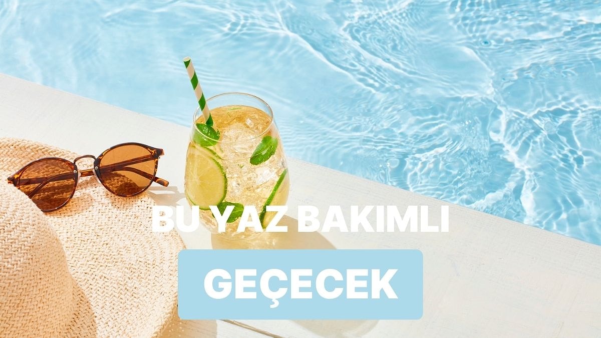 Yaza ve Sana Özel Bakım Önerileri Bu Testin Sonunda!