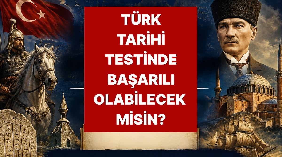 Tarih Profesörü müsün Yoksa Meraklı mı? 10 Soruda Türk Tarihi Bilgini Ölçüyoruz!