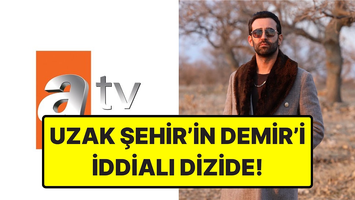Uzak Şehir'e Veda Eden Ferit Kaya, ATV'nin Yeni Dönem Dizisine Dahil Oldu