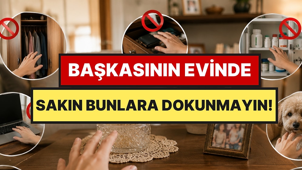 Başkasının Evinde Asla Dokunmamanız Gereken 5 Şey