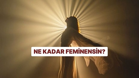 Kişilik Testi: Ne Kadar Feminensin?