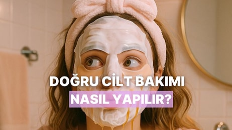 Az Bilinen Ama Cilt Bakımında Büyük Fark Yaratan 10 Detay