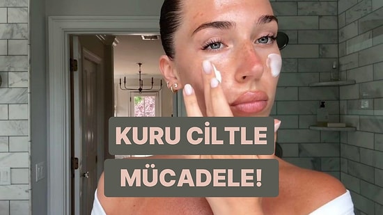 Kuru Cilt ile Mücadele Rehberi: Bu 10 Yol Cildine İyi Gelecek