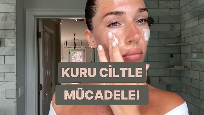 Kuru Cilt ile Mücadele Rehberi: Bu 10 Yol Cildine İyi Gelecek