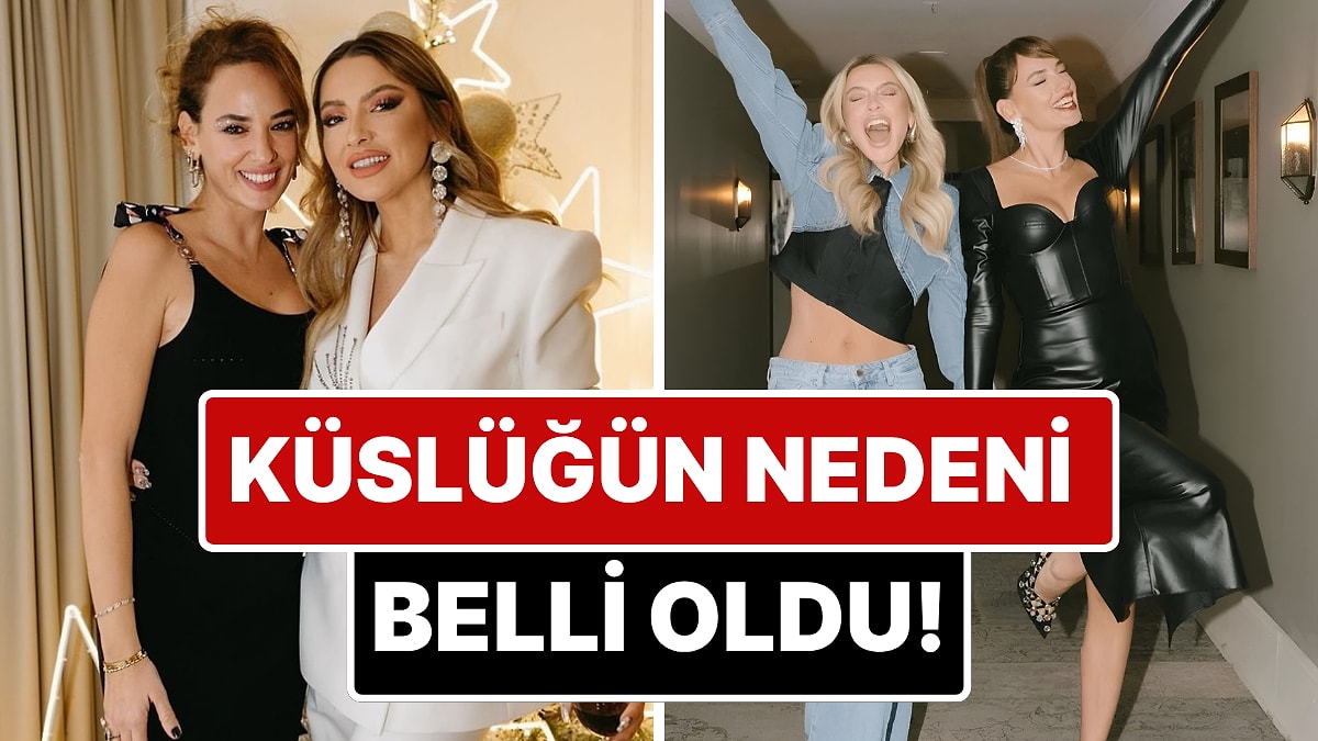 Hadise ve Seda Bakan'ın Küslük Nedeni Belli Oldu! Dostluklarını Bitiren Krizin Perde Arkası Ortaya Çıktı