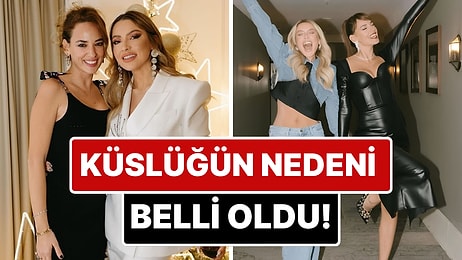 Hadise ve Seda Bakan'ın Küslük Nedeni Belli Oldu! Dostluklarını Bitiren Krizin Perde Arkası Ortaya Çıktı