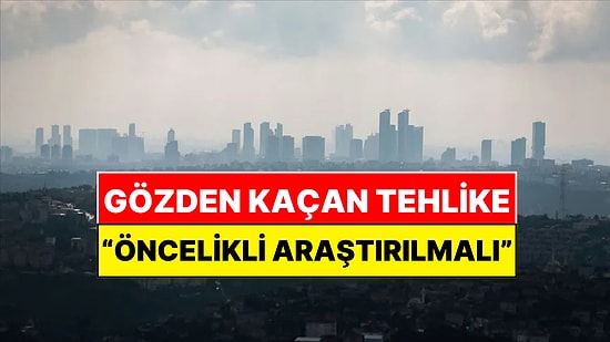 Beklenen İstanbul Depremi İçin Gözden Kaçan Tehlike