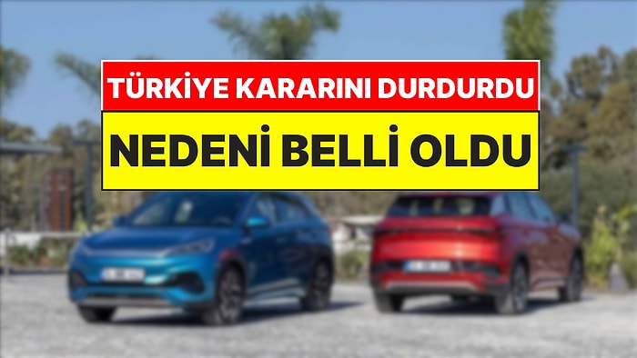 BYD'nin Türkiye Yatırımını Durduran Karar Ortaya Çıktı