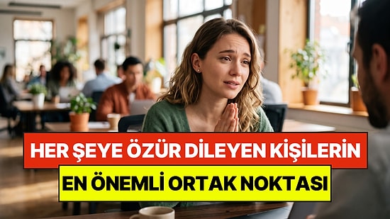 Psikologlar Açıkladı: Sürekli Özür Dileyen İnsanların Ortak Noktası Belli Oldu