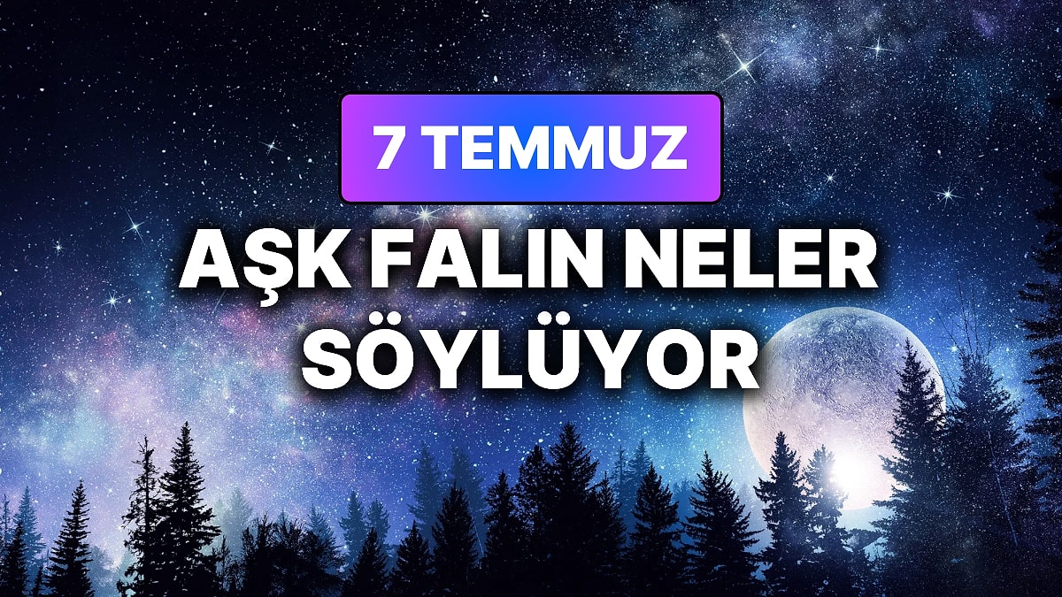 Günlük Aşk Burç Yorumuna Göre 7 Temmuz Salı Günün Nasıl Geçecek?