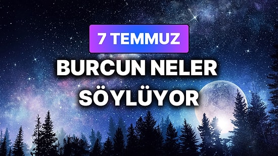 Günlük Burç Yorumuna Göre 7 Temmuz Salı Günün Nasıl Geçecek?